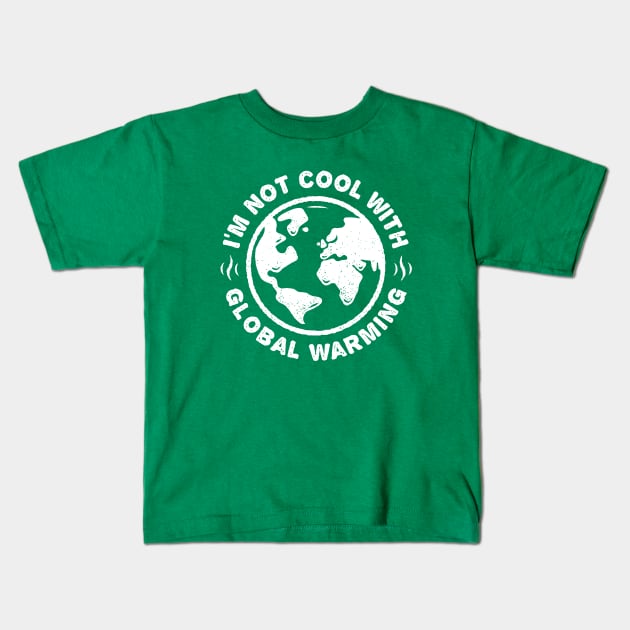 I'm Not Cool With Global Warming - Planet Earth Kids T-Shirt by bangtees